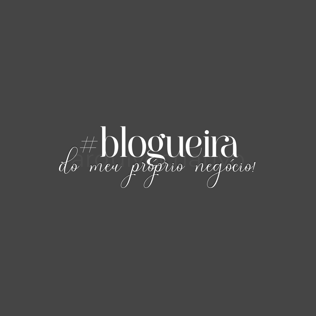 Blogueira do meu próprio negócio
