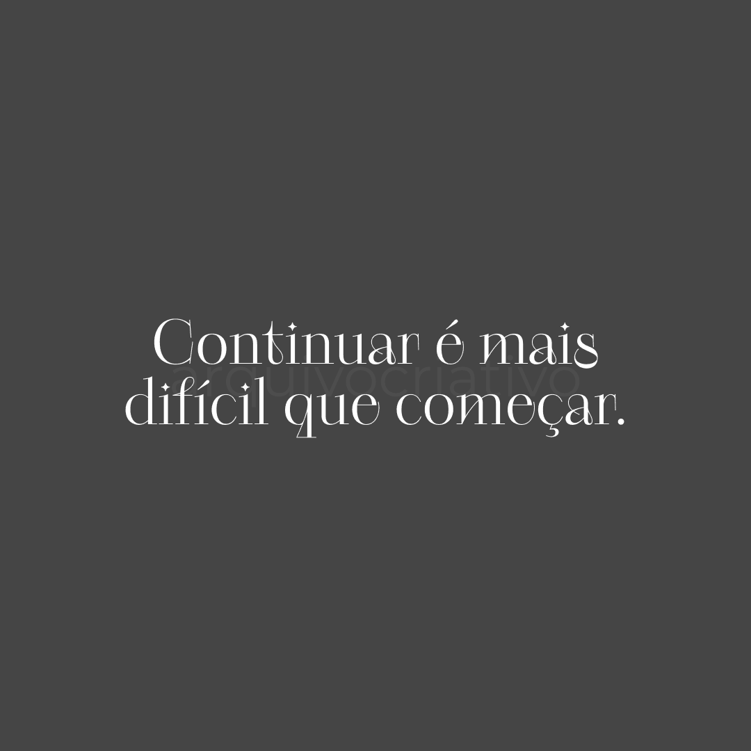 Continuar é mais difícil que começar