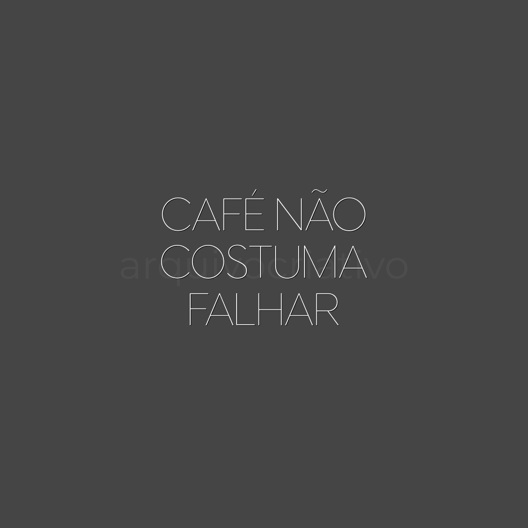 Café não costuma falhar