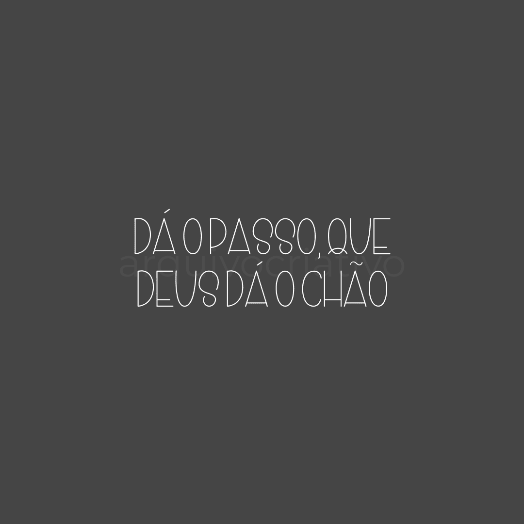 Dá o passo, que Deus dá o chão