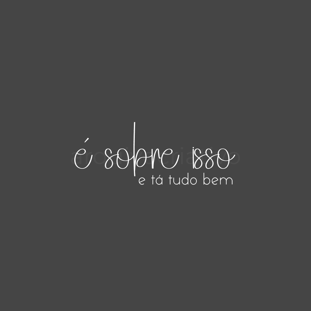 É sobre isso e tá tudo bem