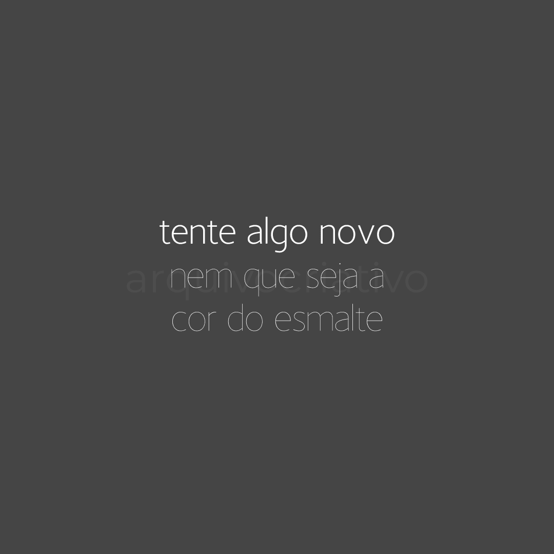 Tente algo novo nem que seja a cor do esmalte