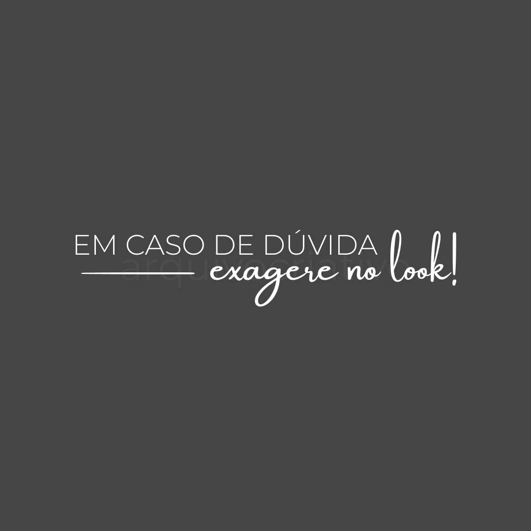 Em caso de dúvida exagere no look!