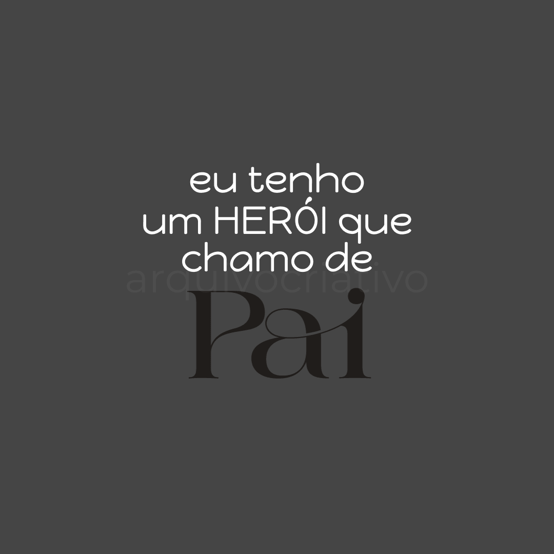 Eu tenho um herói que chamo de pai