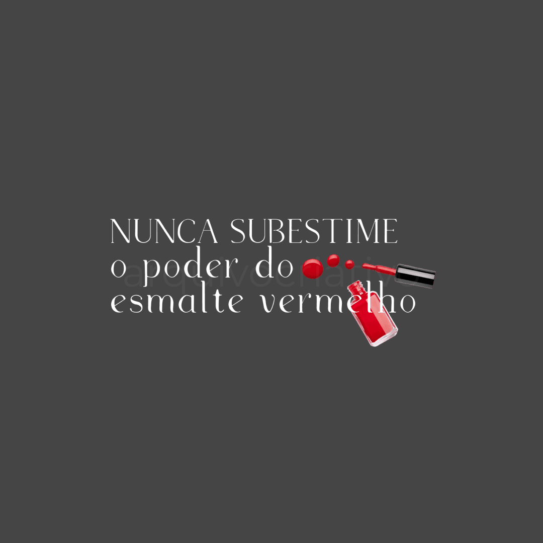 Nunca subestime o poder do esmalte vermelho
