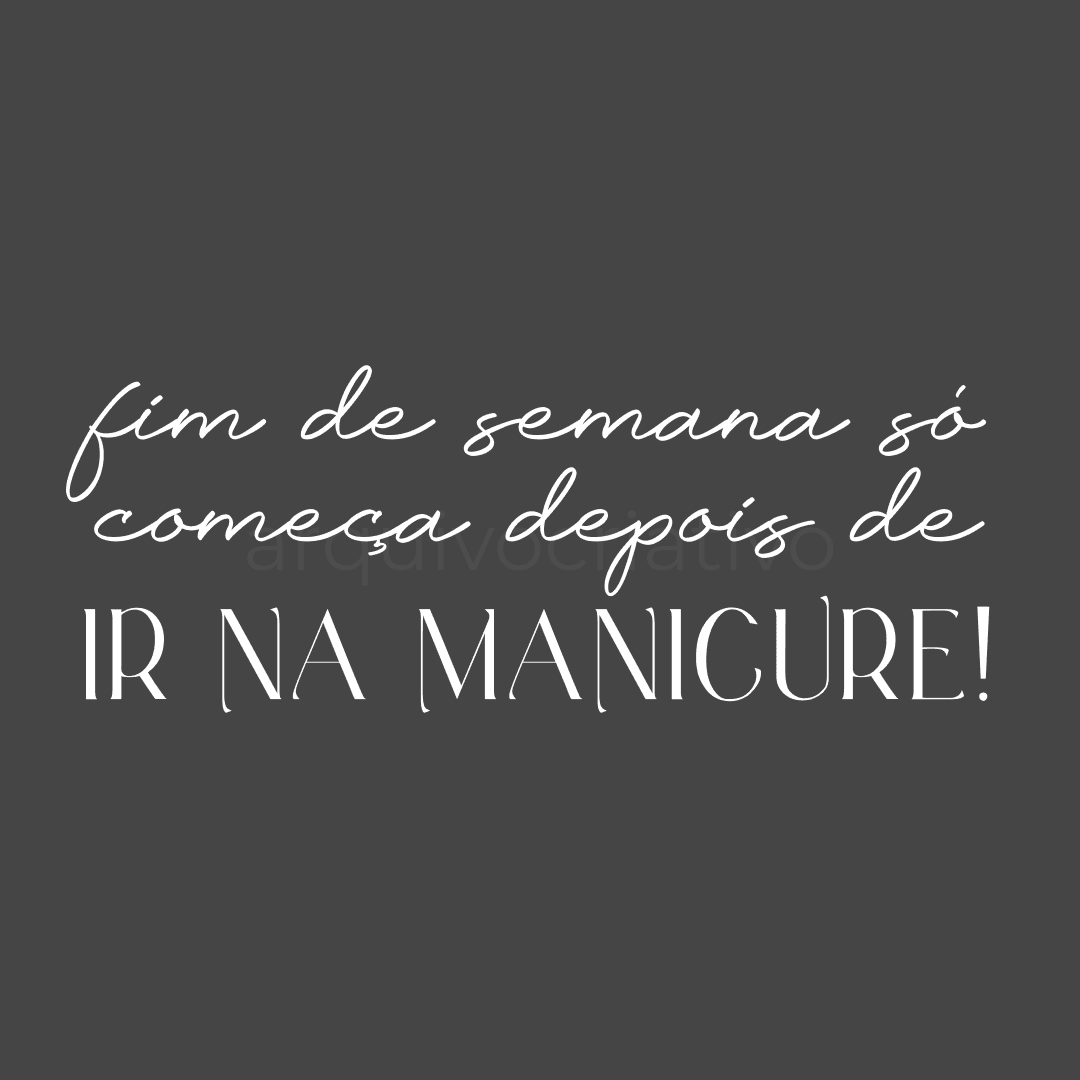 Fim de semana só começa depois de ir na manicure