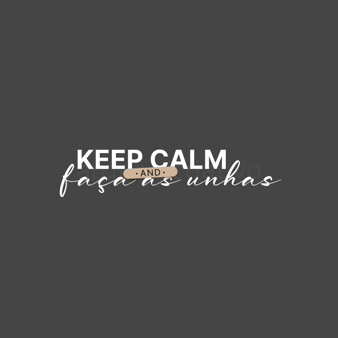 Keep calm and faça as unhas