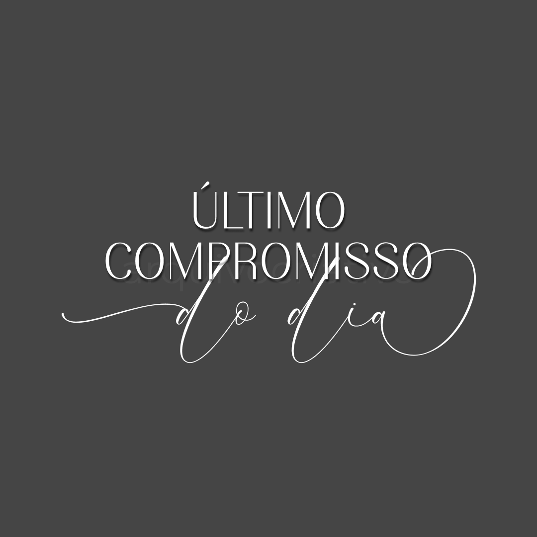 Último compromisso do dia