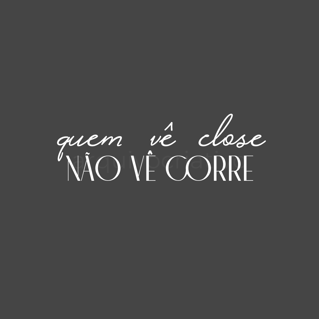 Quem vê close, não vê corre