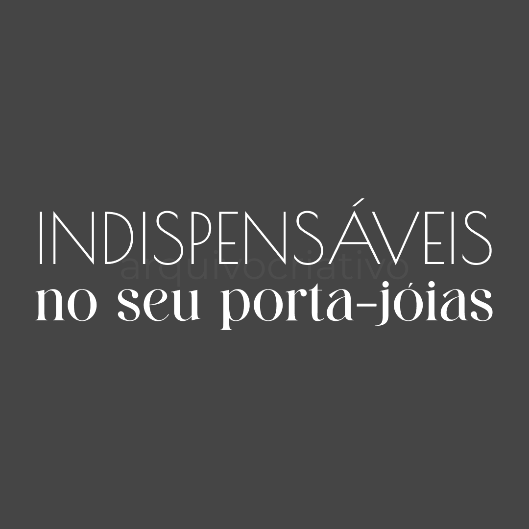Indispensáveis no seu porta-joias