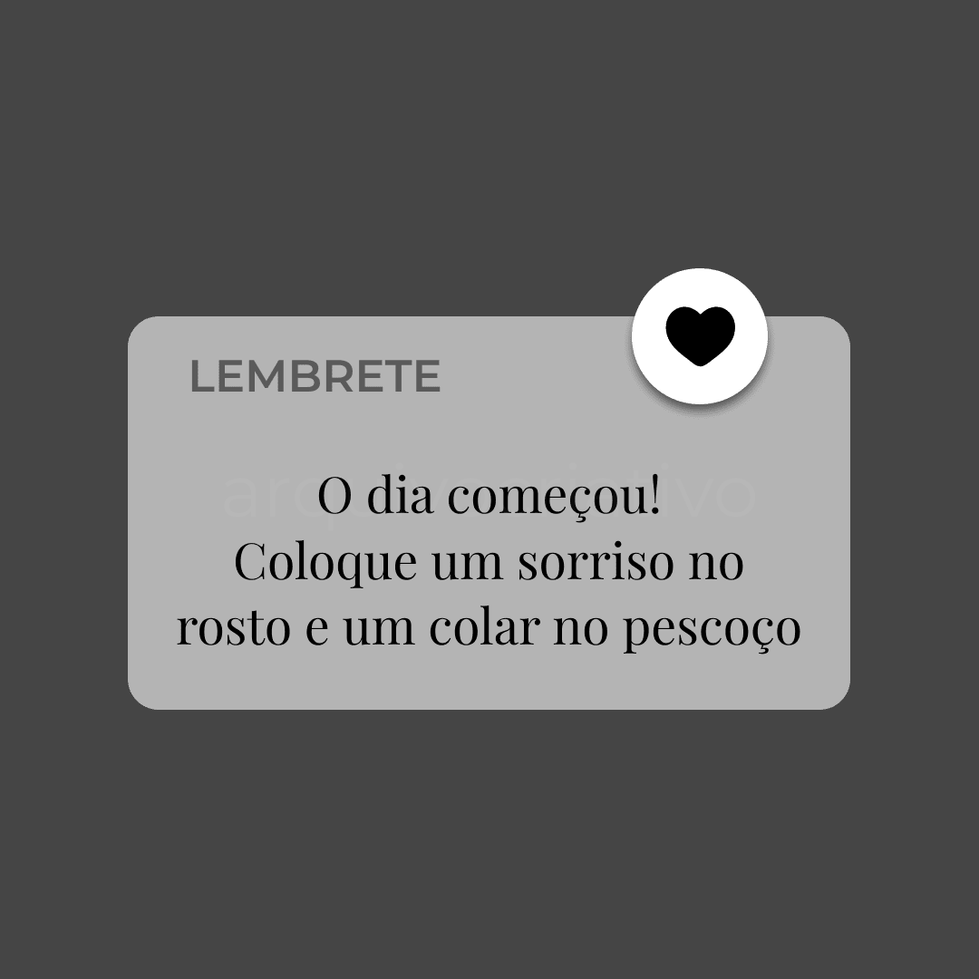 Lembrete o dia começou coloque um sorriso no rosto e um colar no pescoço
