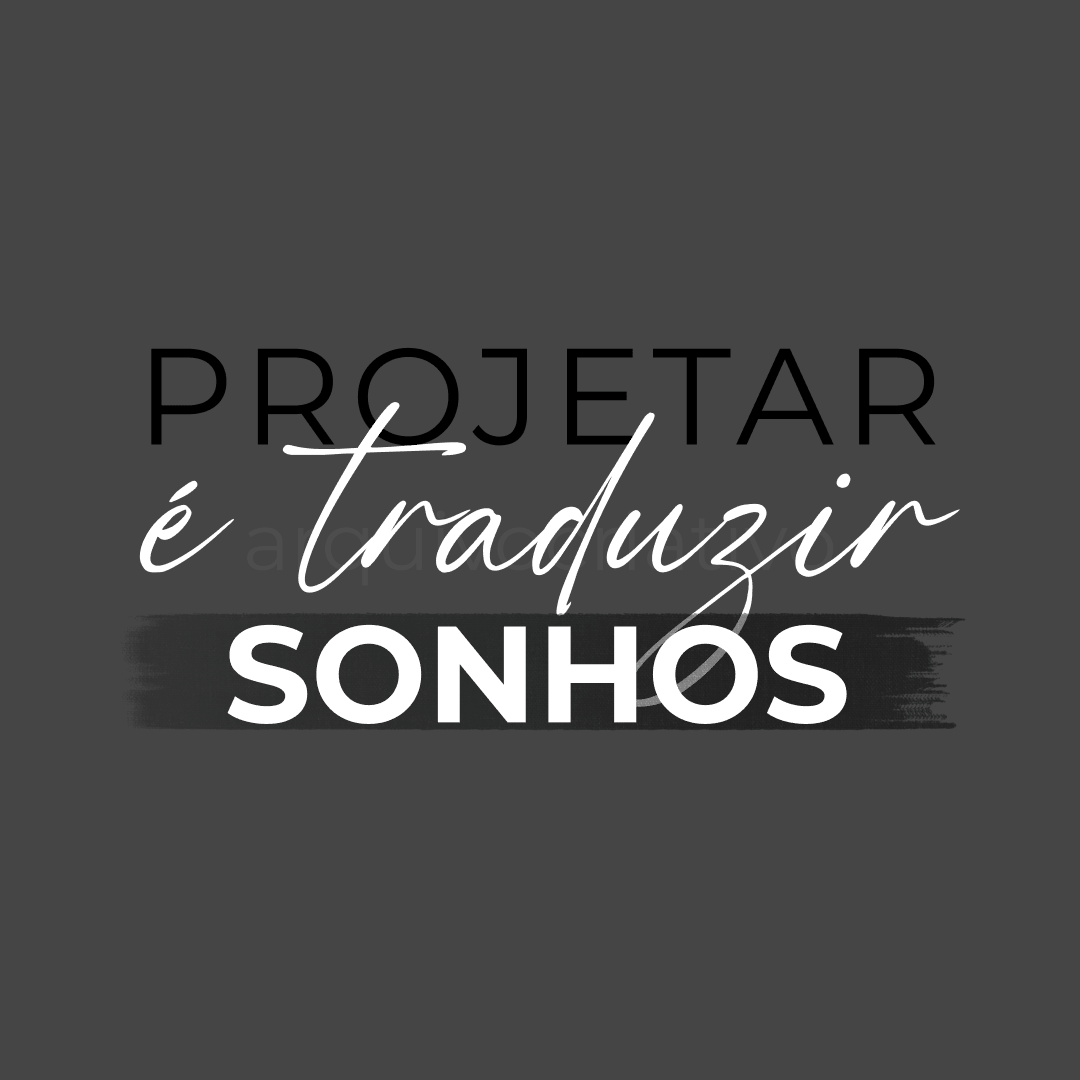 Projetar é traduzir sonhos