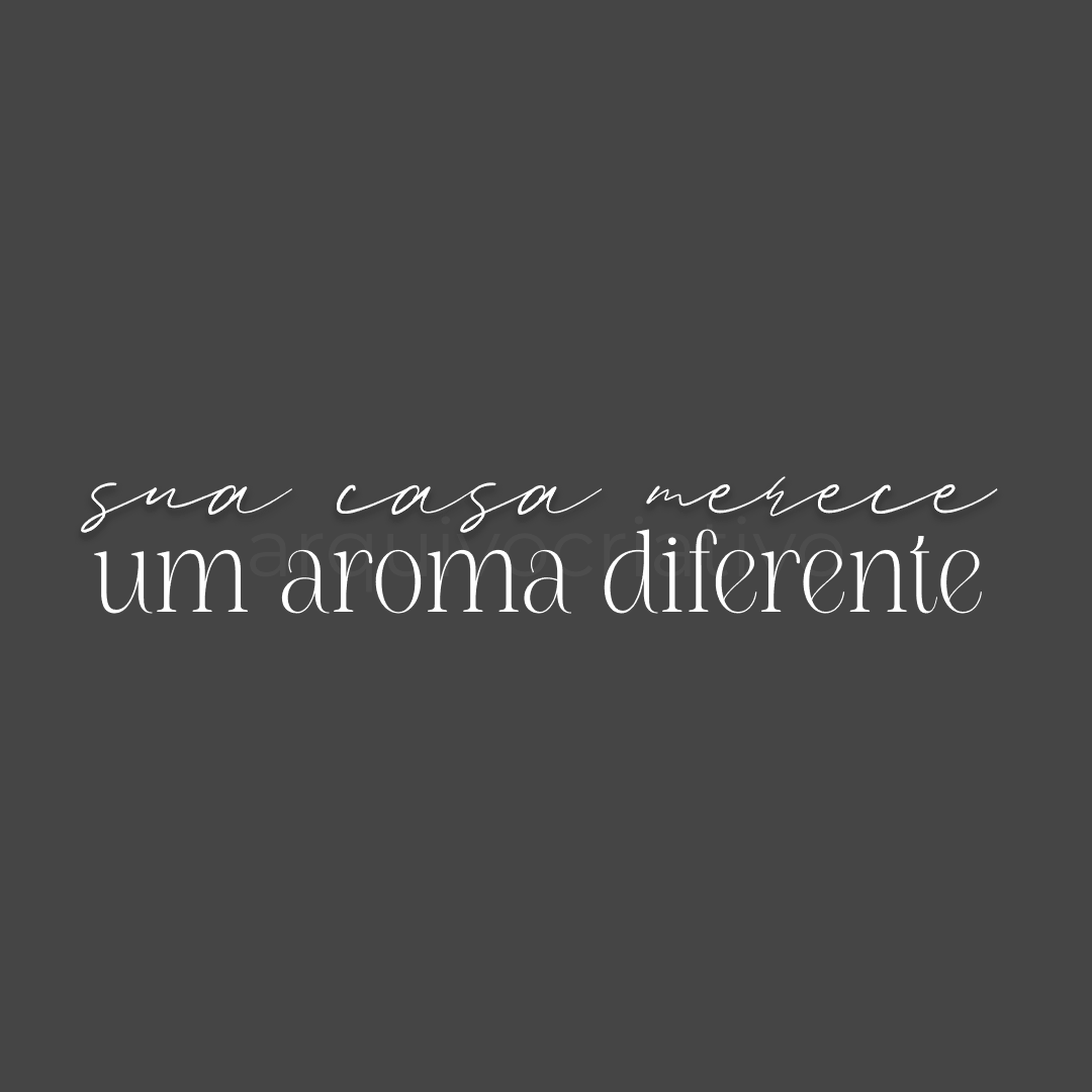 Sua casa merece um aroma diferente