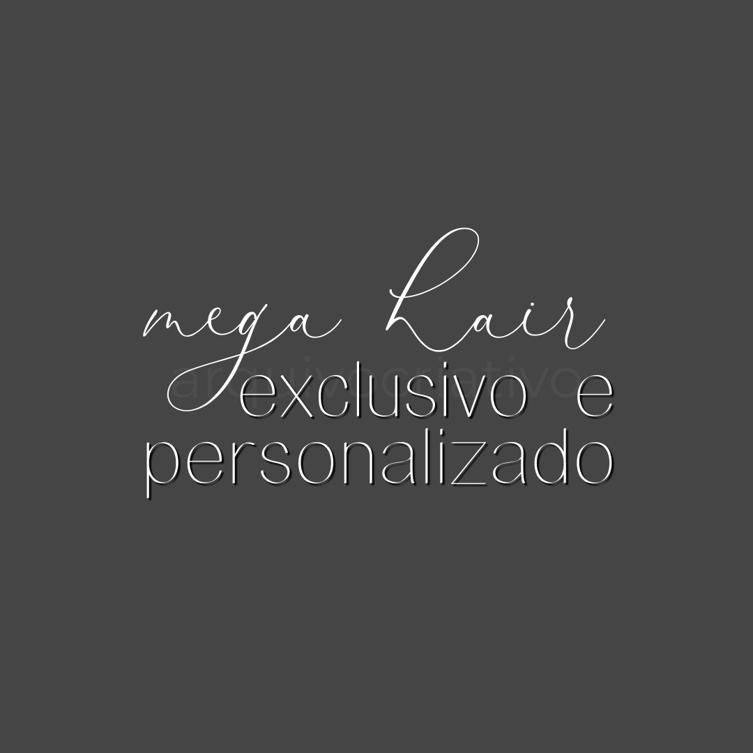 Mega hair exclusivo e personalizado