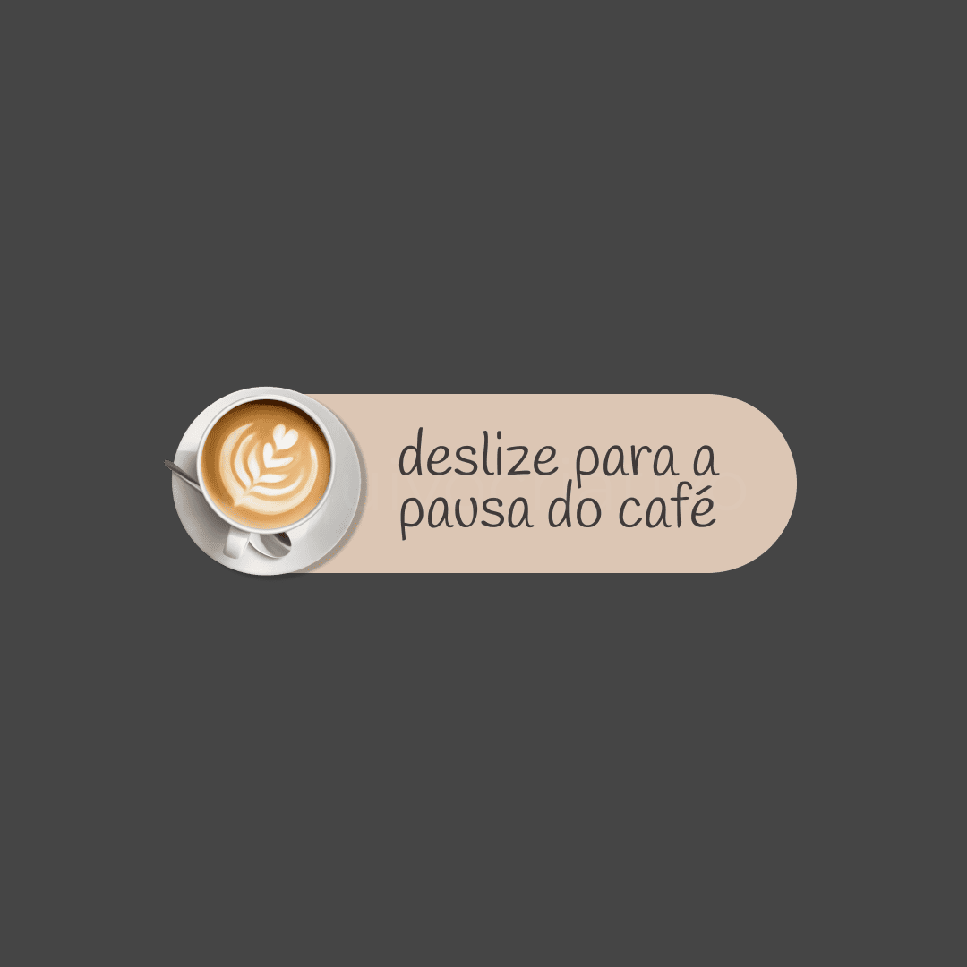 Deslize para a pausa do café