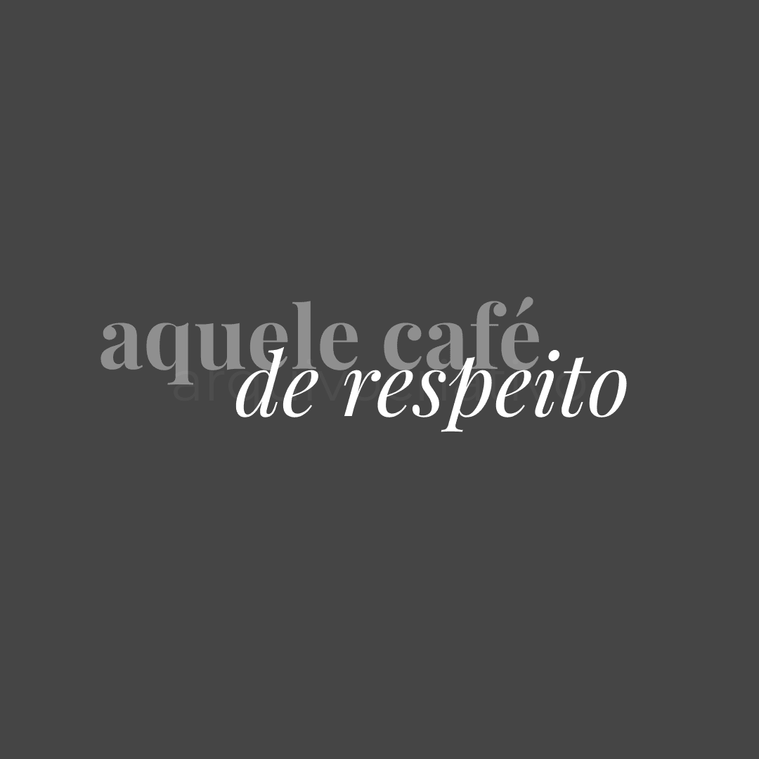 Aquele café de respeito
