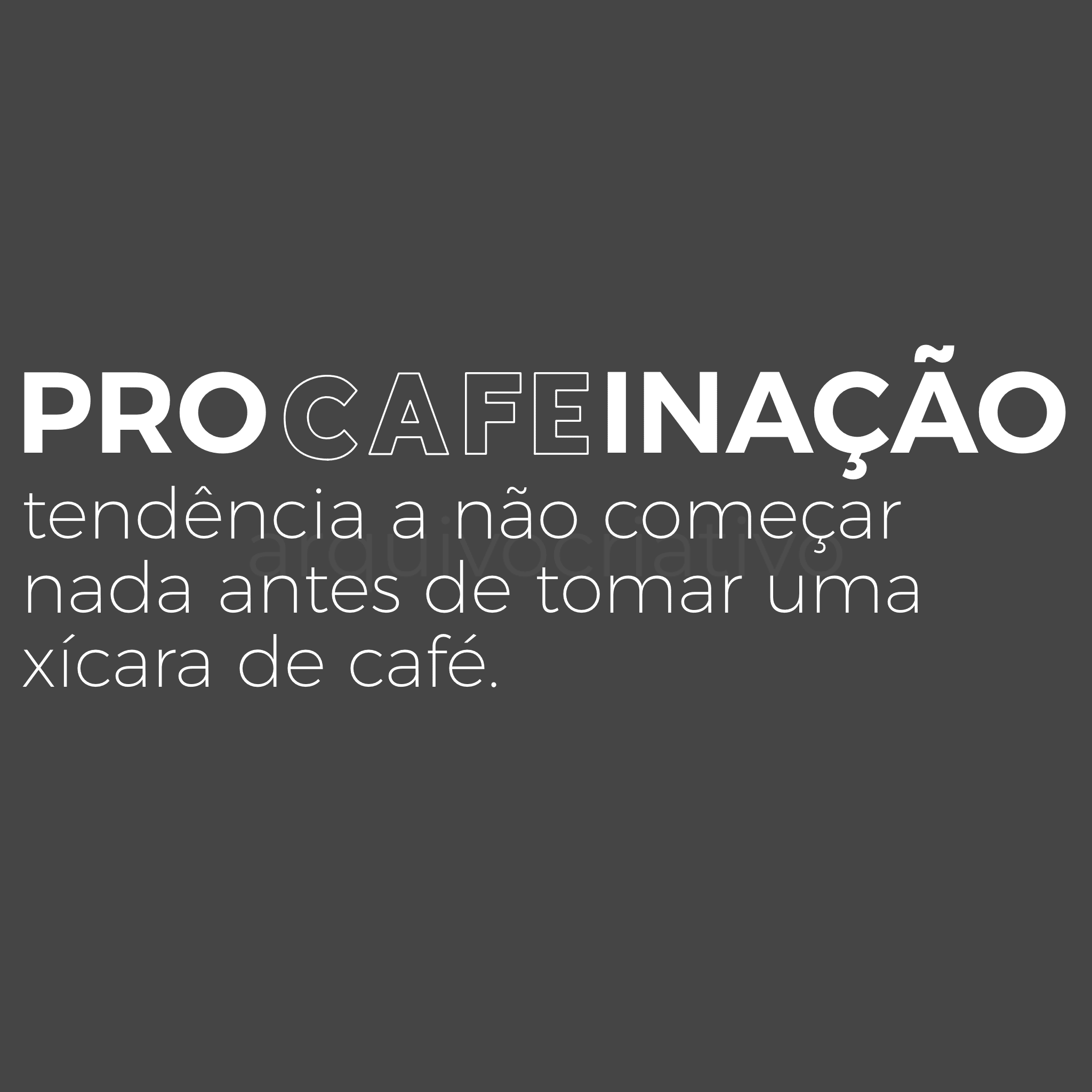 Procafeinação tendência a não começar nada antes de tomar uma xícara de café