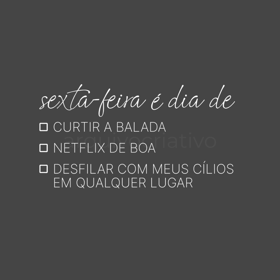 Sexta-feita é dia de-curtir a balada-netflix de boa-desfilar com meus cílios