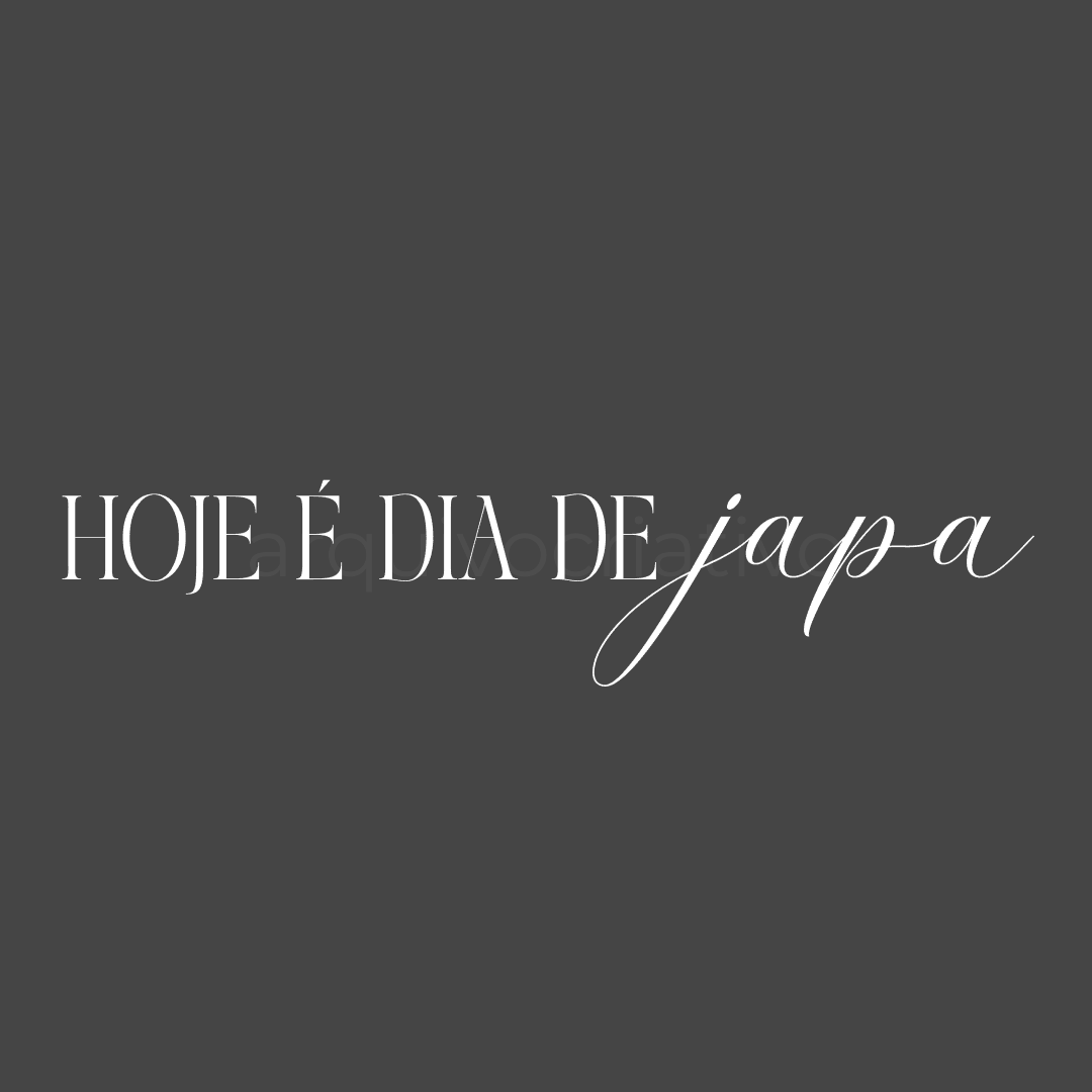 Hoje é dia de japa