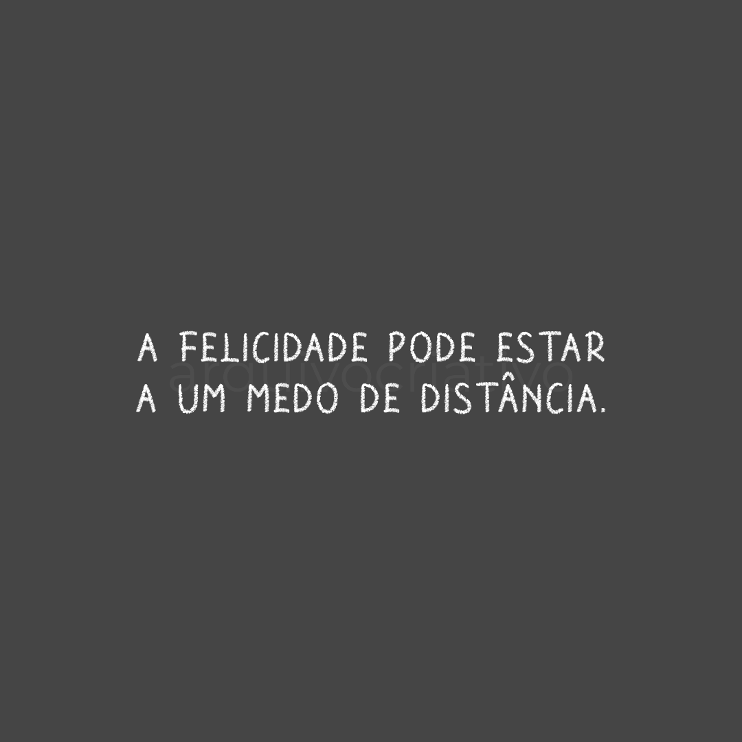 A felicidade pode estar a um medo de distência