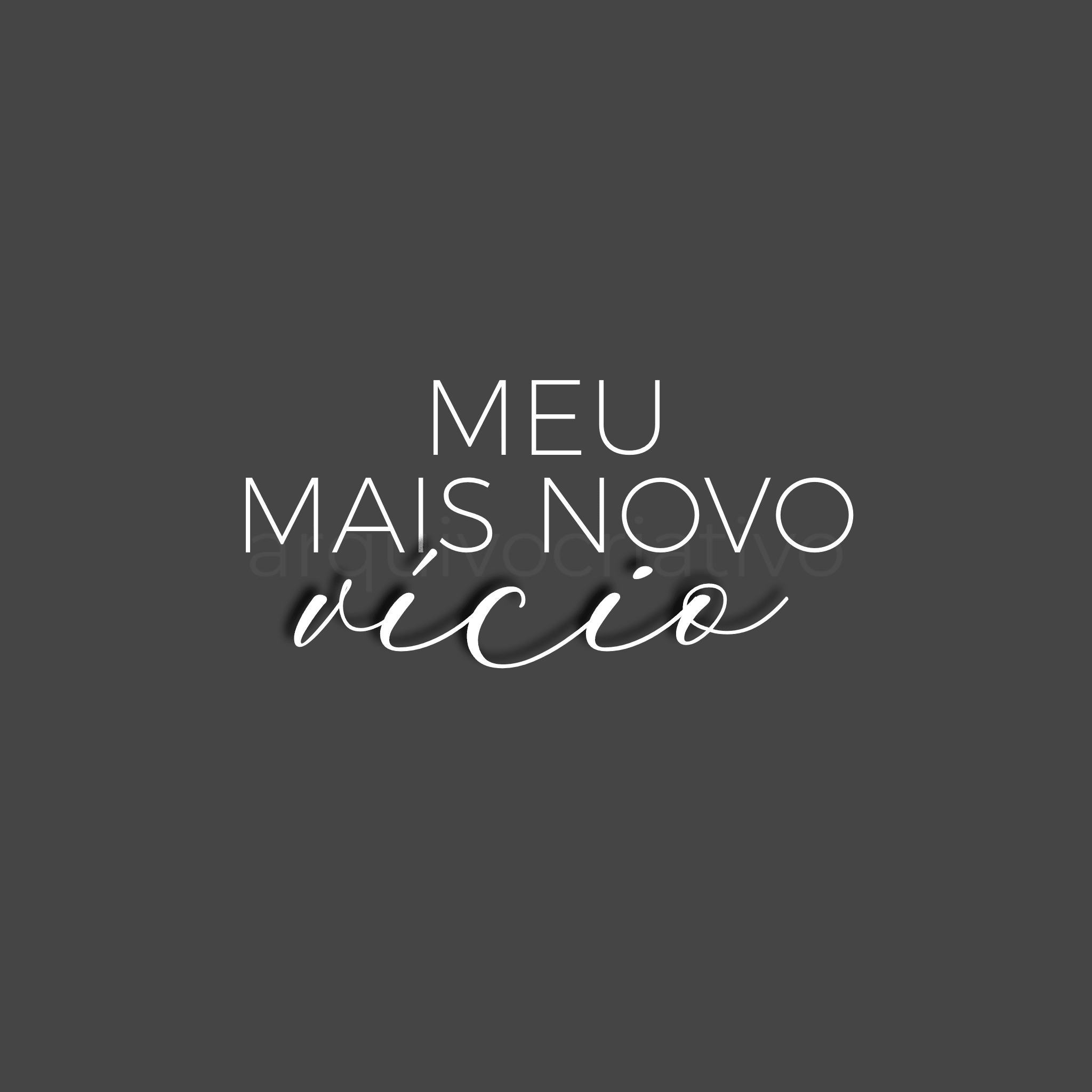 Meu mais novo vício
