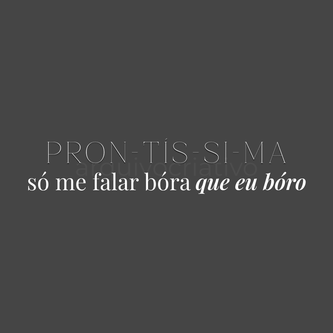 Prontíssima só me falar bóra que eu bóro