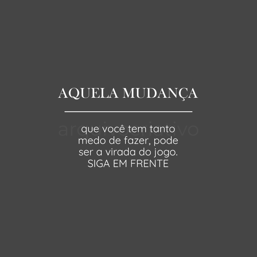 Aquela mudança que você tem tanto medo de fazer pode ser a virada do jogo siga em frente