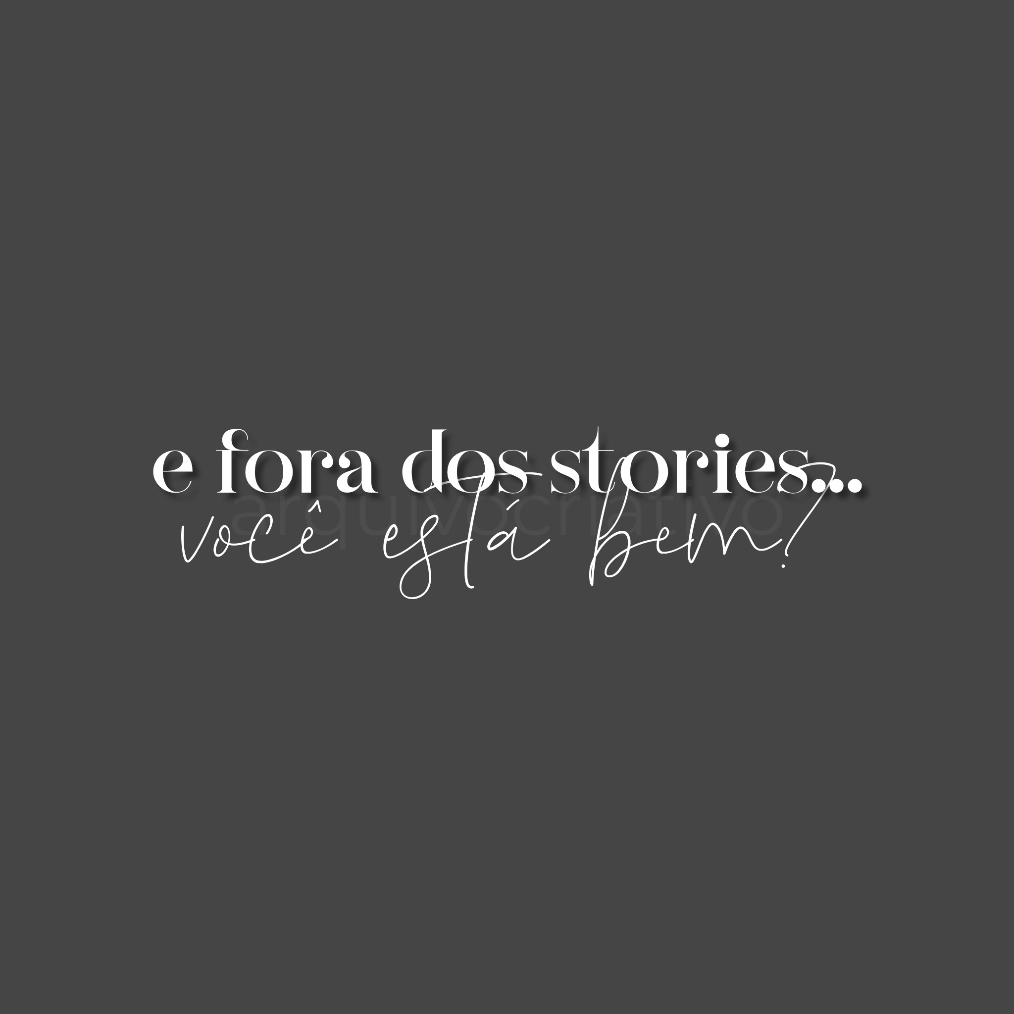 E fora dos stories... você está bem