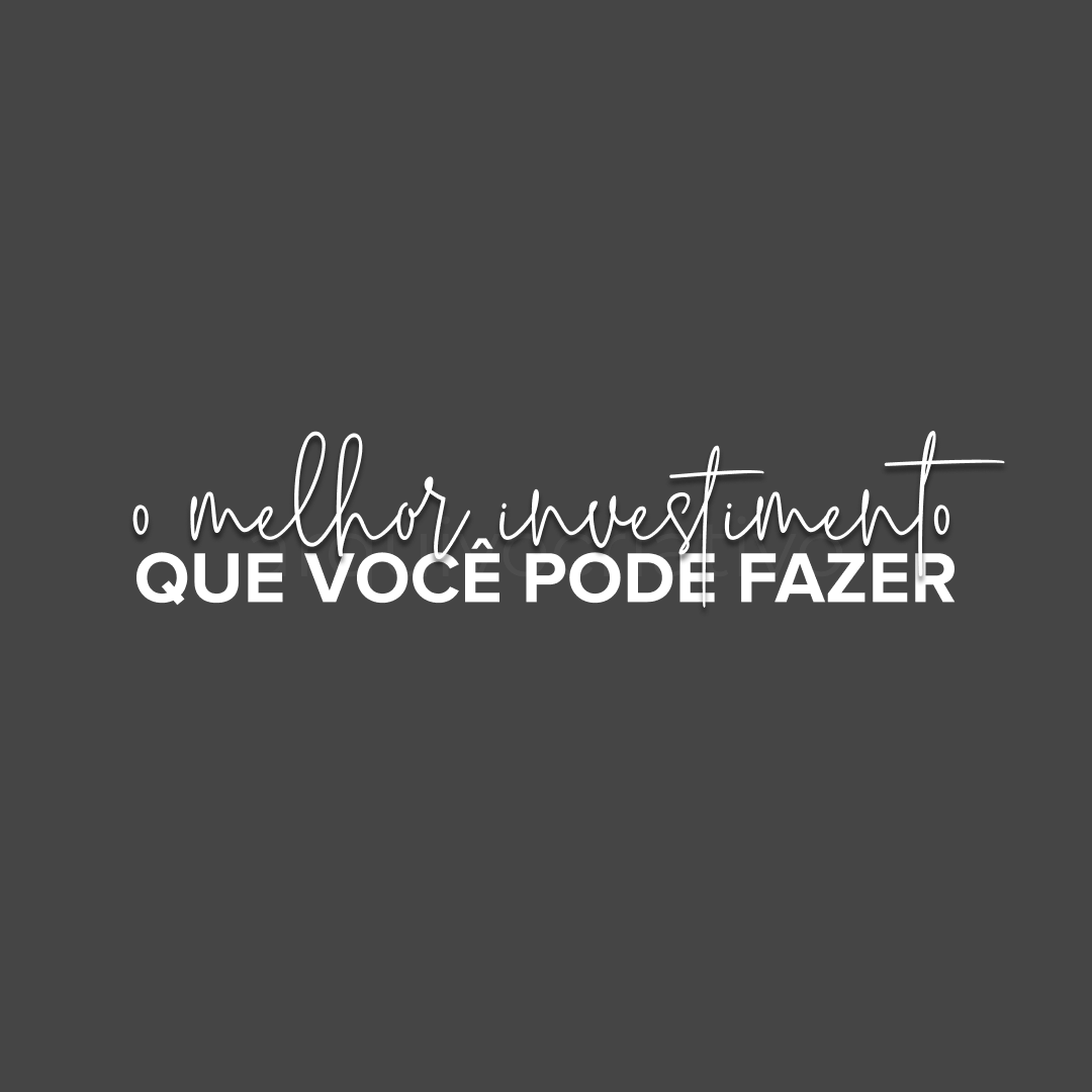 O melhor investimento que você pode fazer