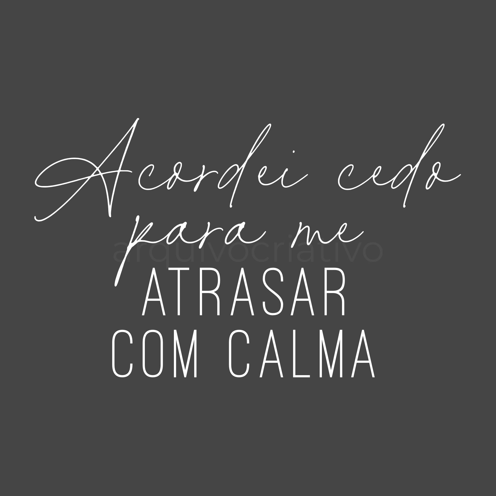 Acordei cedo para me atrasar com calma