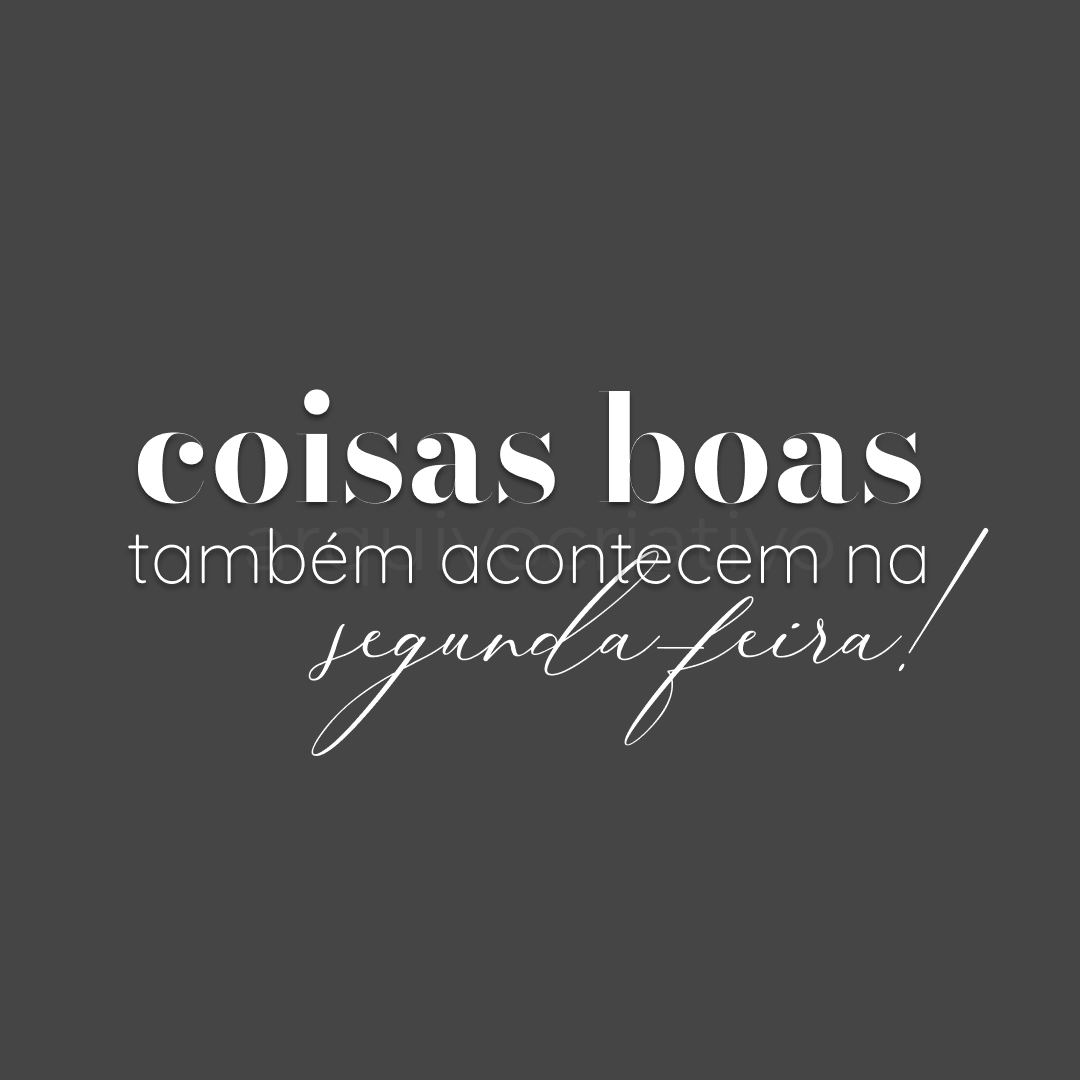 Coisas boas também acontecem na segunda feita