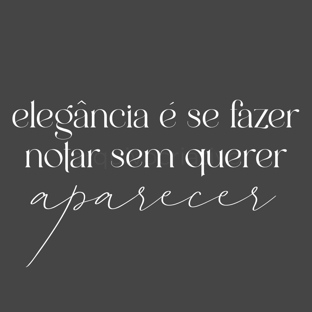 Elegância é se fazer notar sem querer aparecer