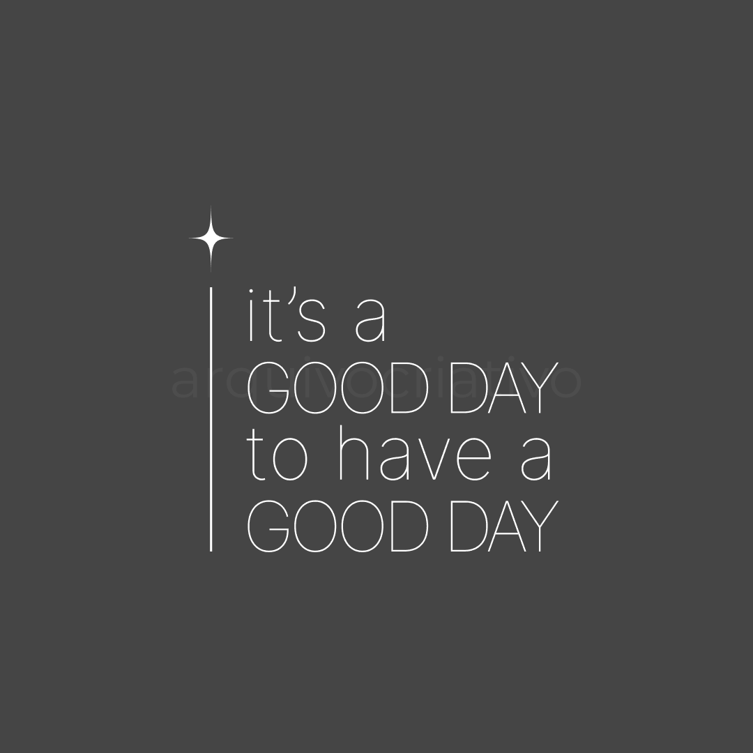 It's a good day to have a good day