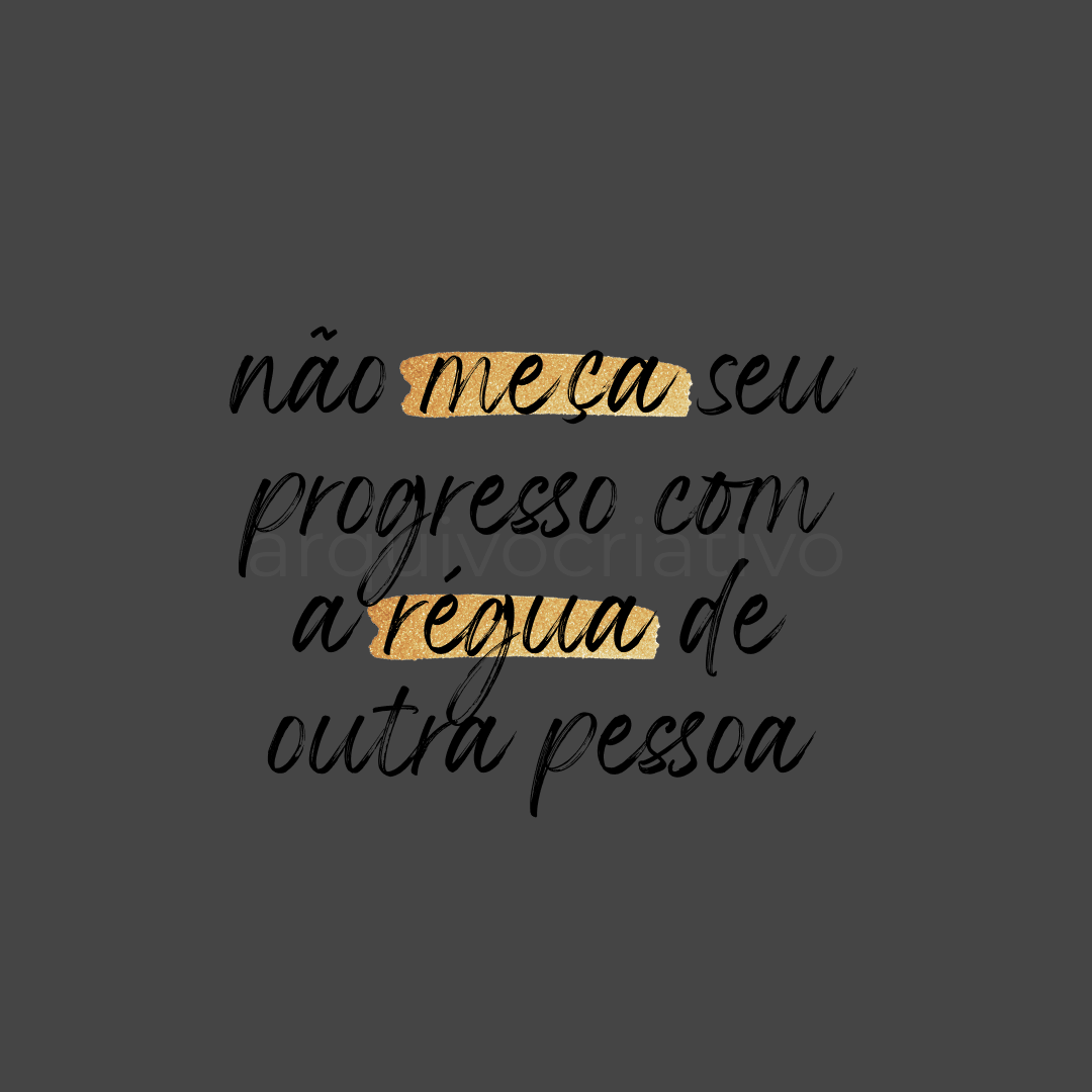 Não meça seu progresso com a régua de outra pessoa