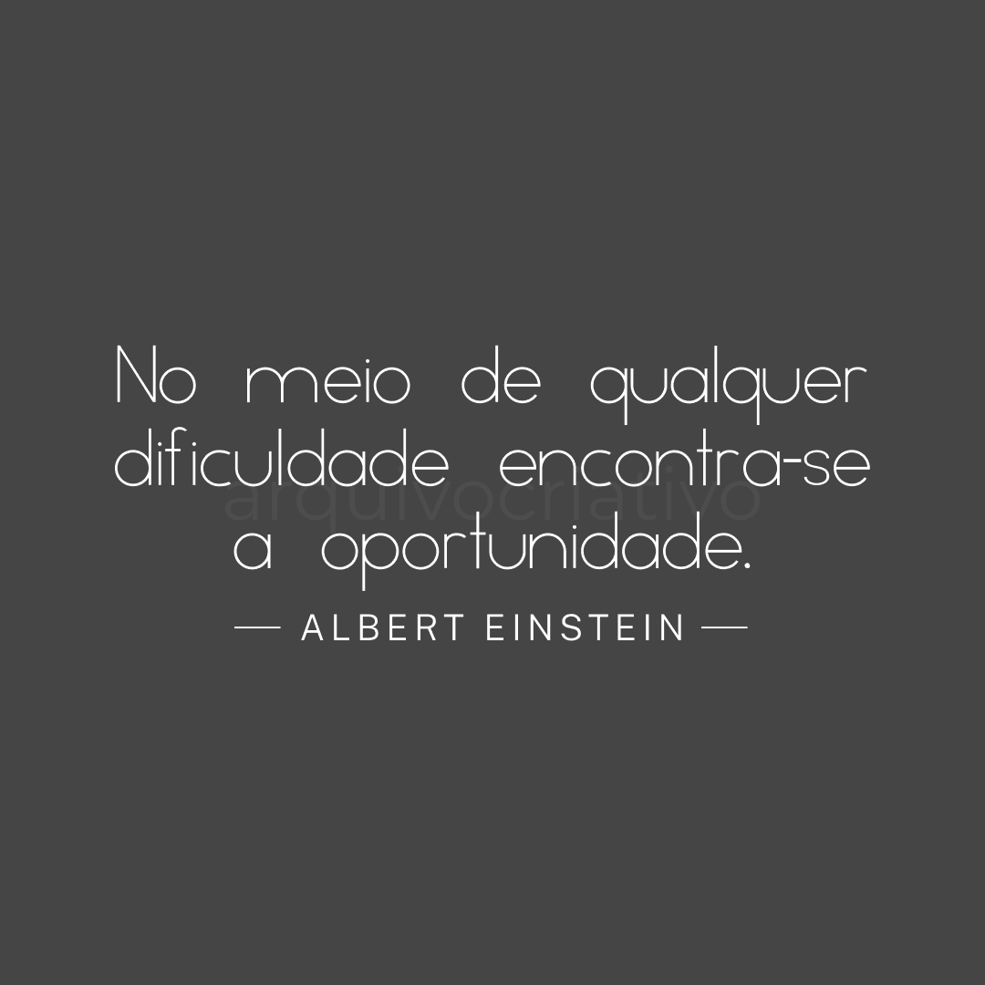 No meio de qualquer dificuldade encontra-se a oportunidade