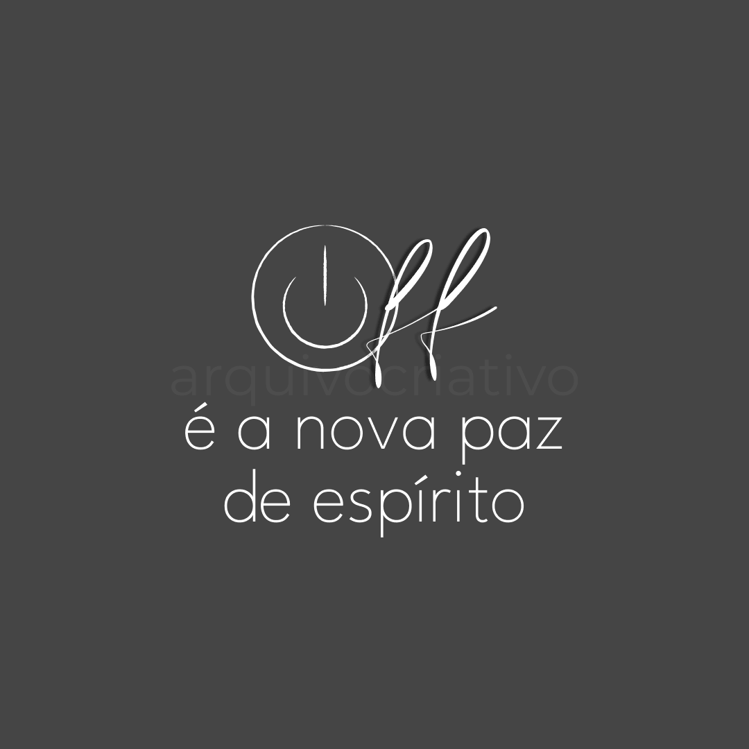 Off é a nova paz de espírito