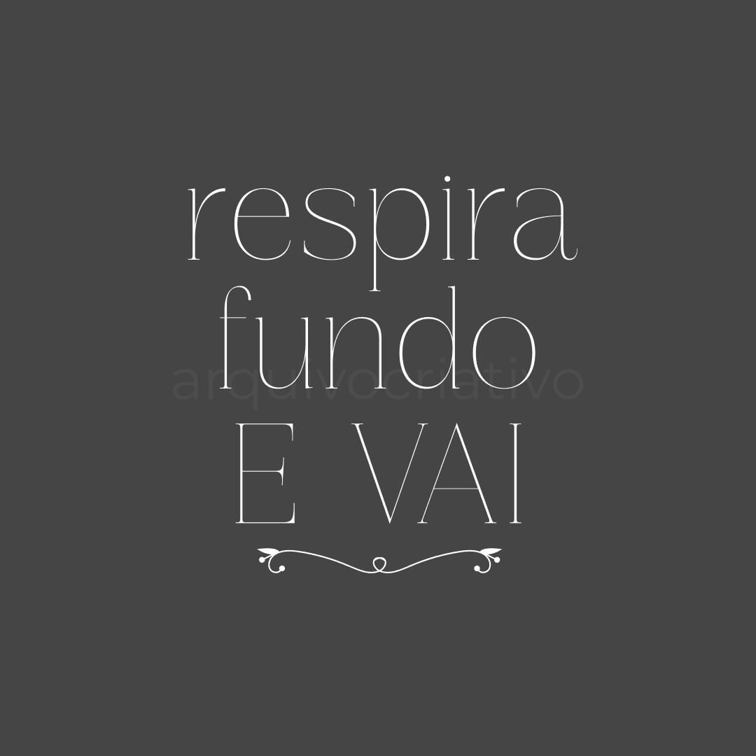 Respira fundo e vai