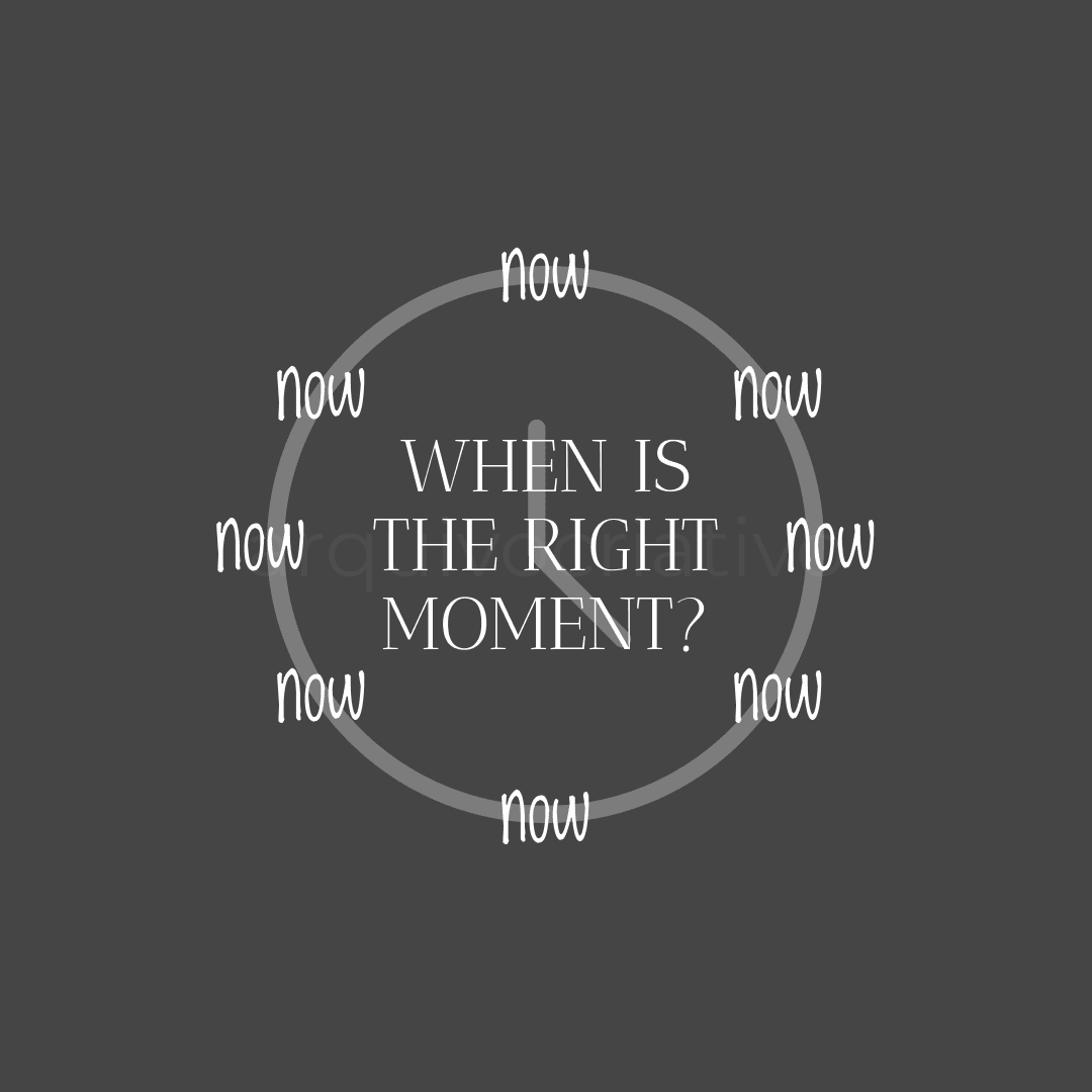 When is the right moment_