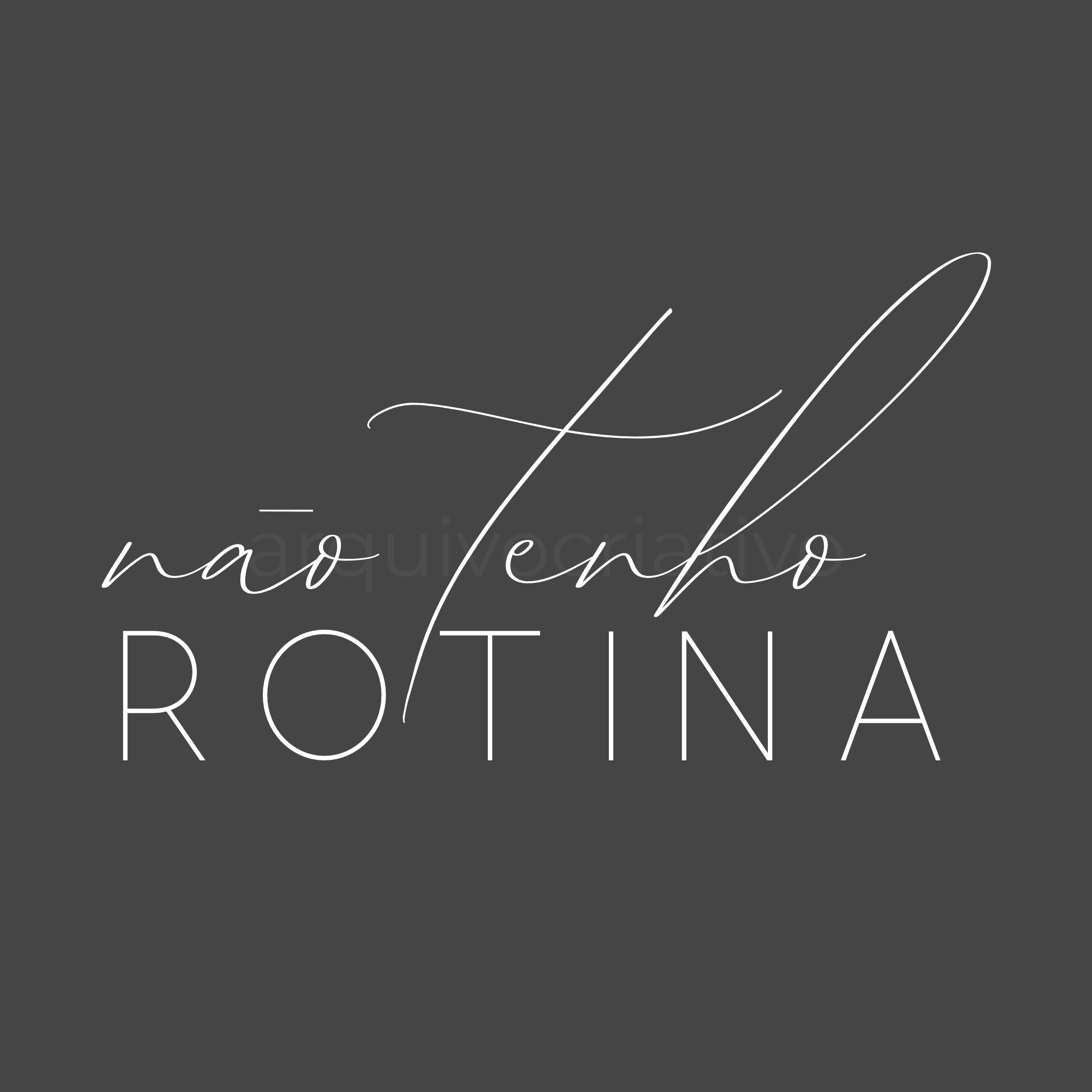 Não tenho rotina