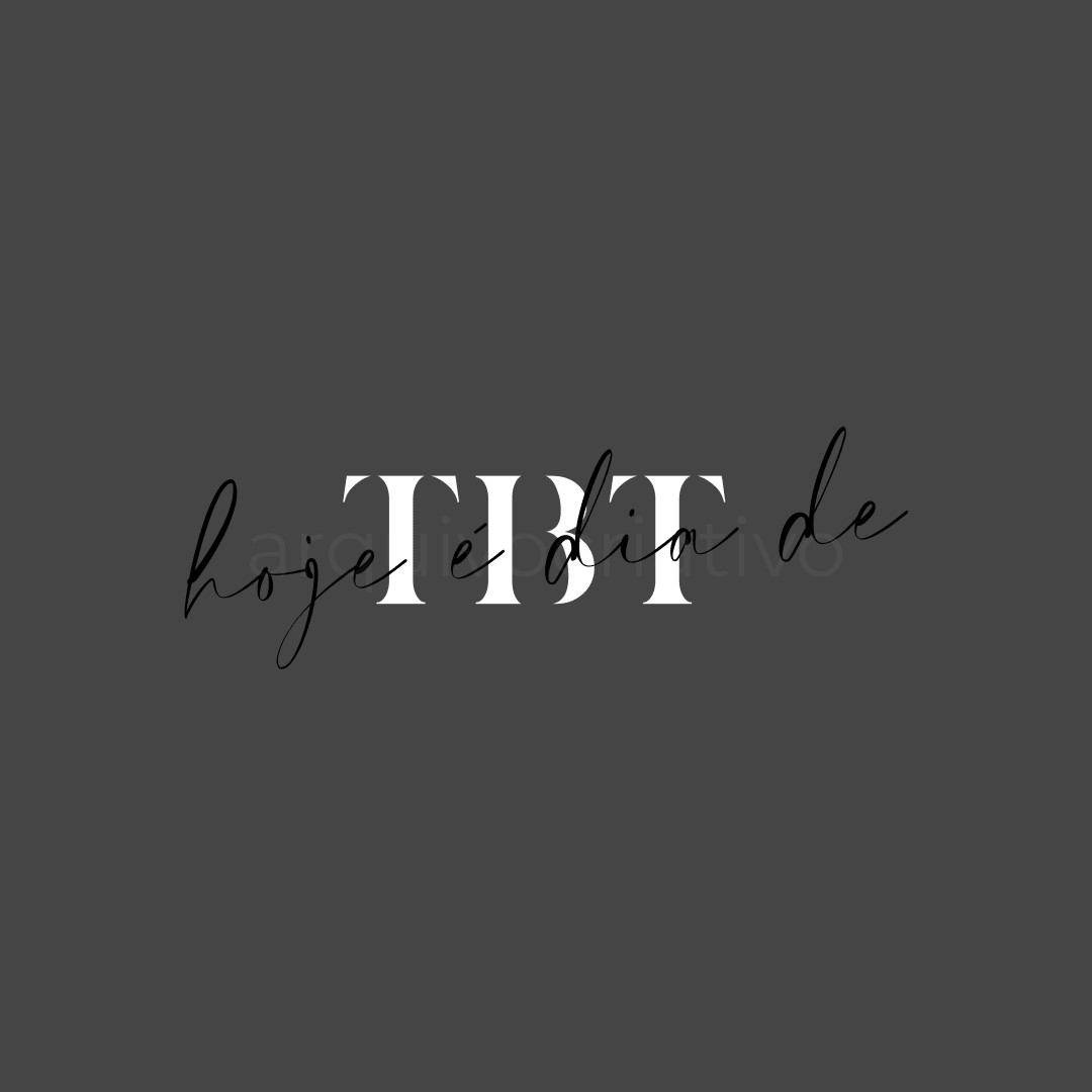Hoje é dia de tbt