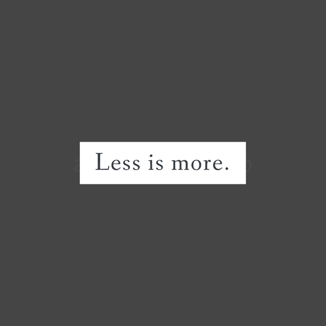 Less is more