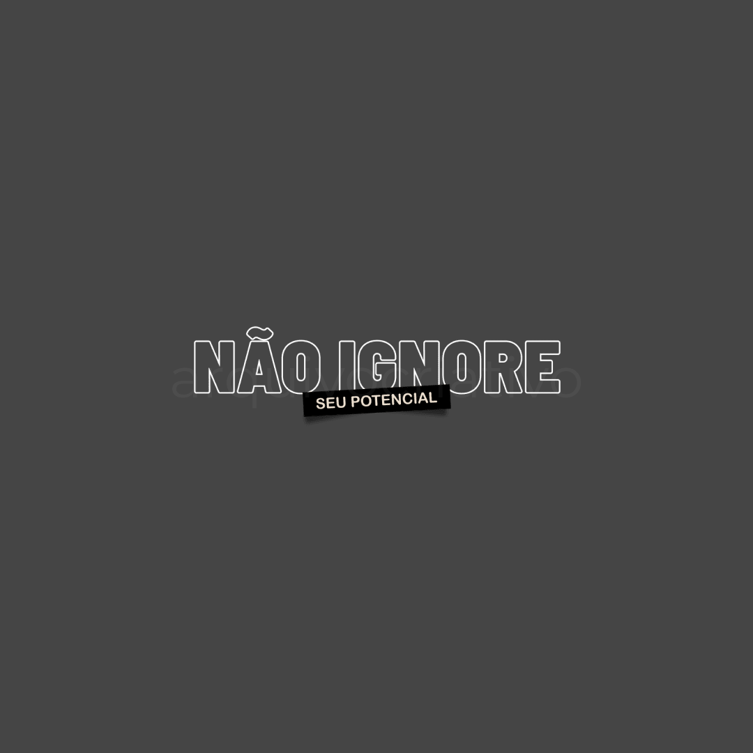 Não ignore seu potencial