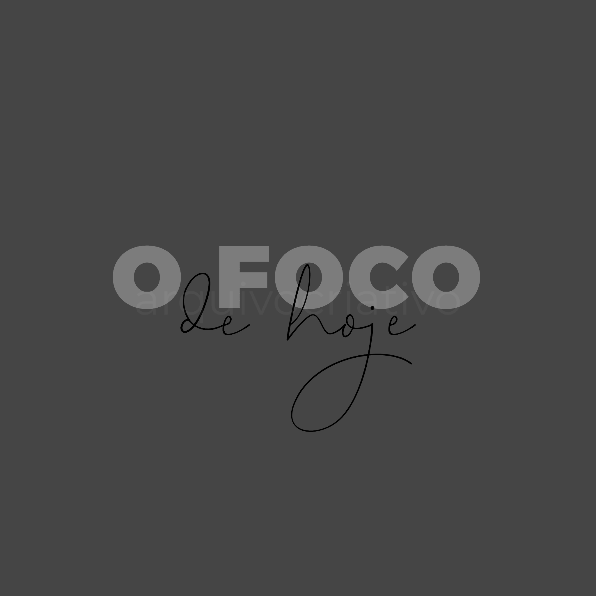 O foco de hoje