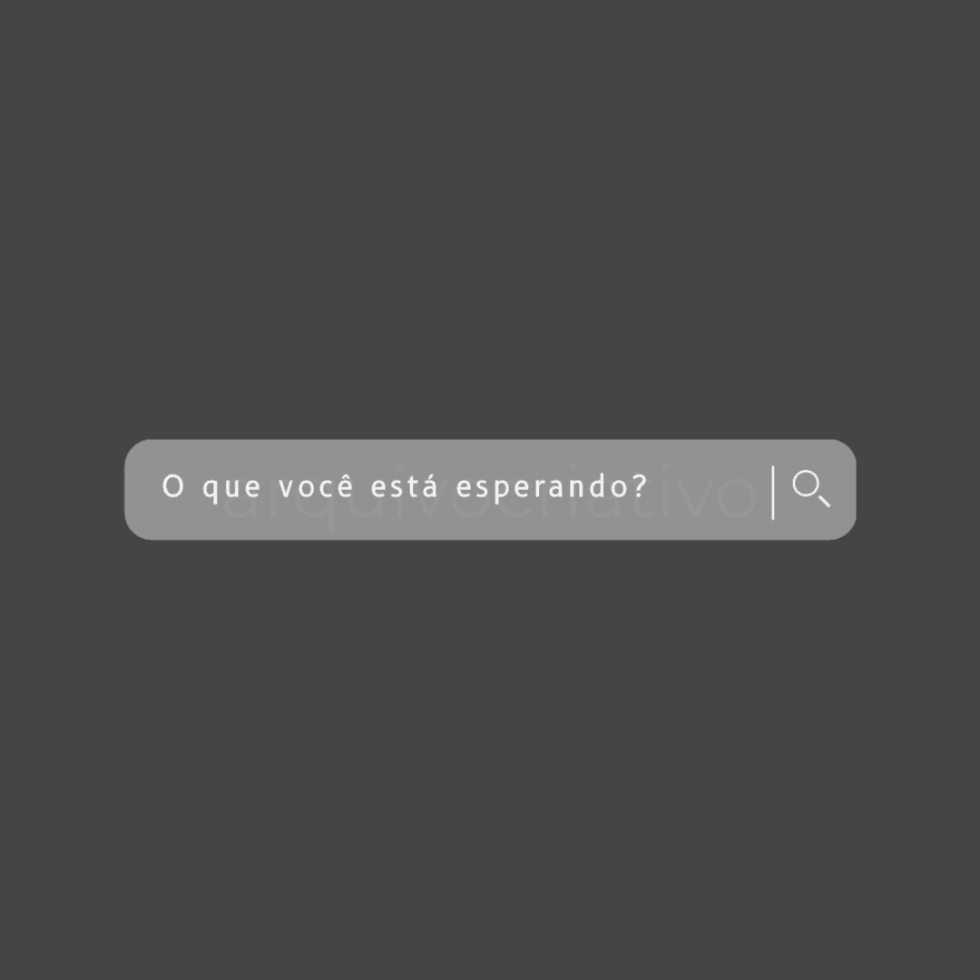 O que você está esperando