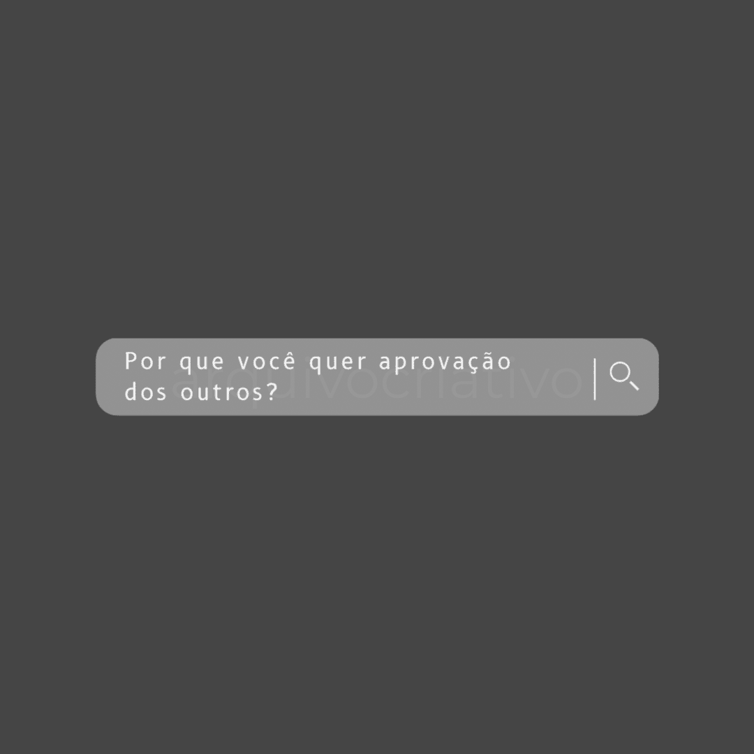 Por que você quer aprovação dos outros