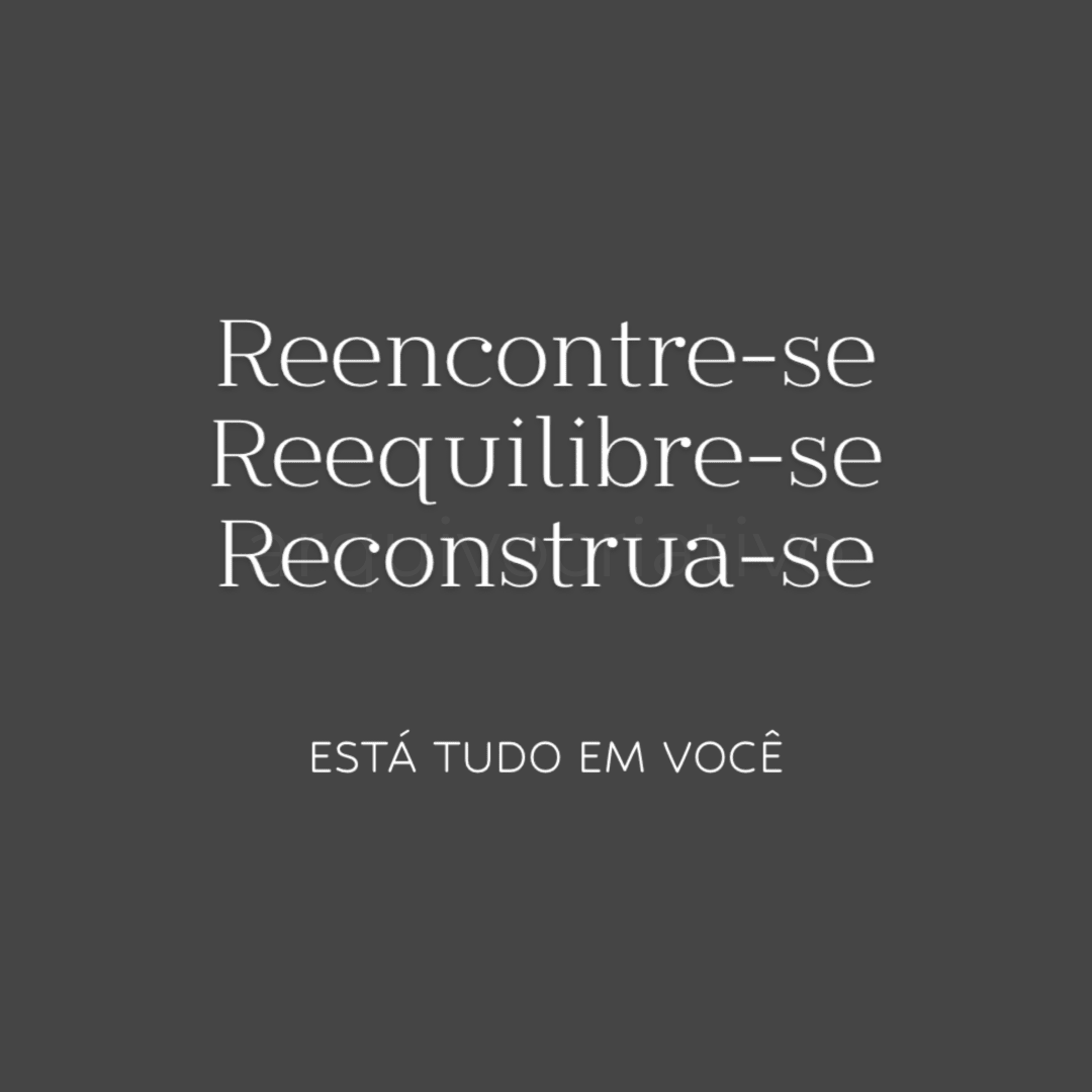 Reencontre-se reequilibre-se reconstrua-se está tudo em você