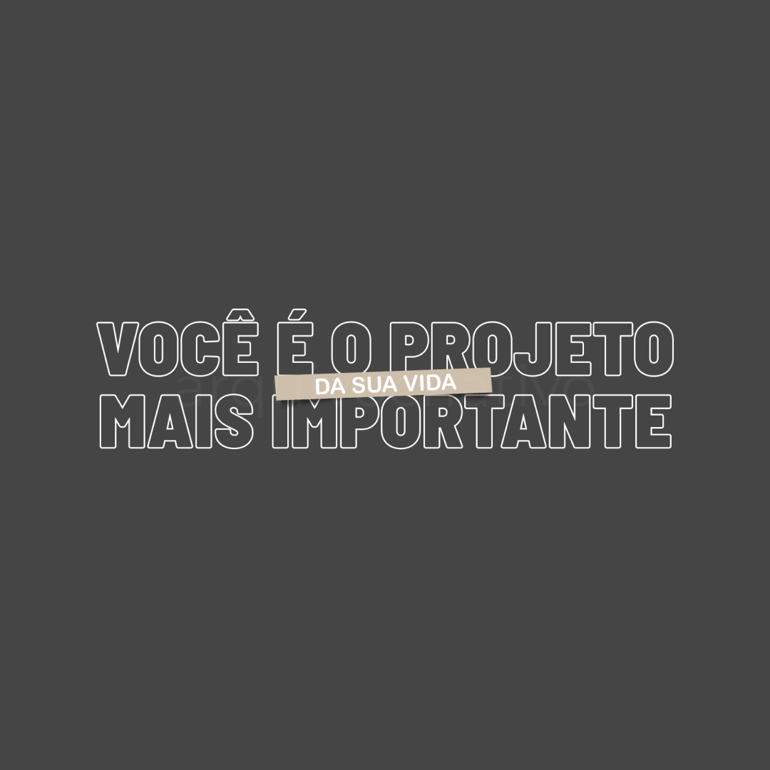 Você é o projeto mais importante da sua vida