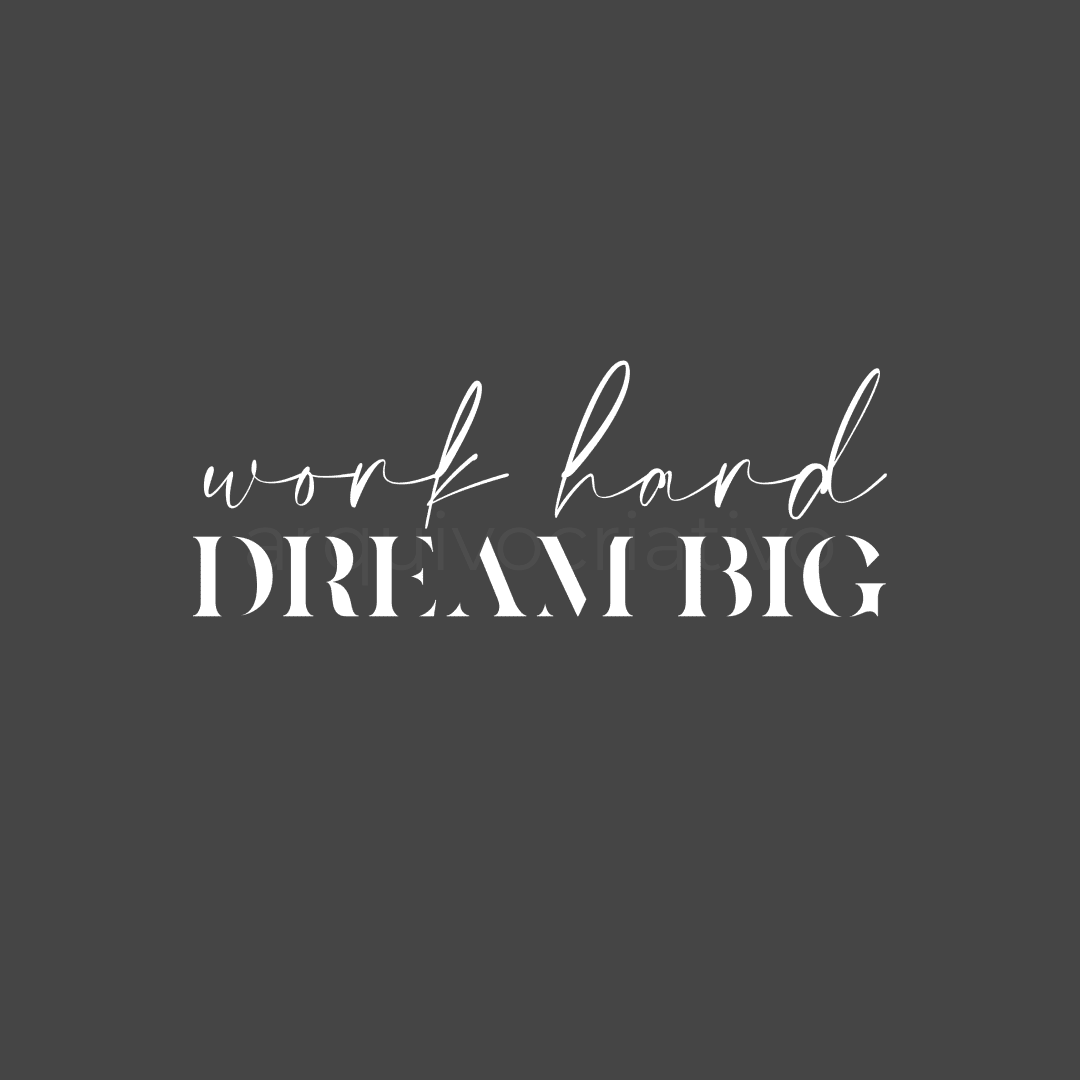 Work hard dream big